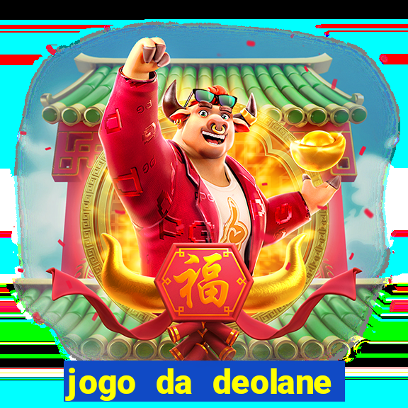 jogo da deolane que ganha dinheiro